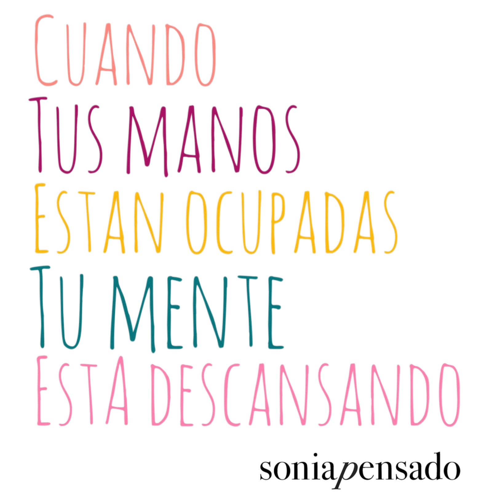 Cuando tus manos están ocupadas, tu mente está descansando — Sonia Pensado